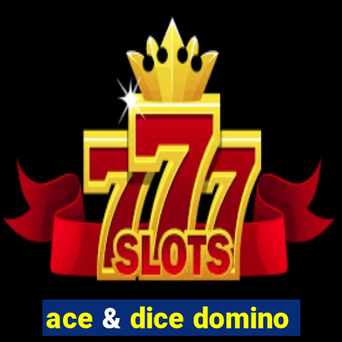 ace & dice domino